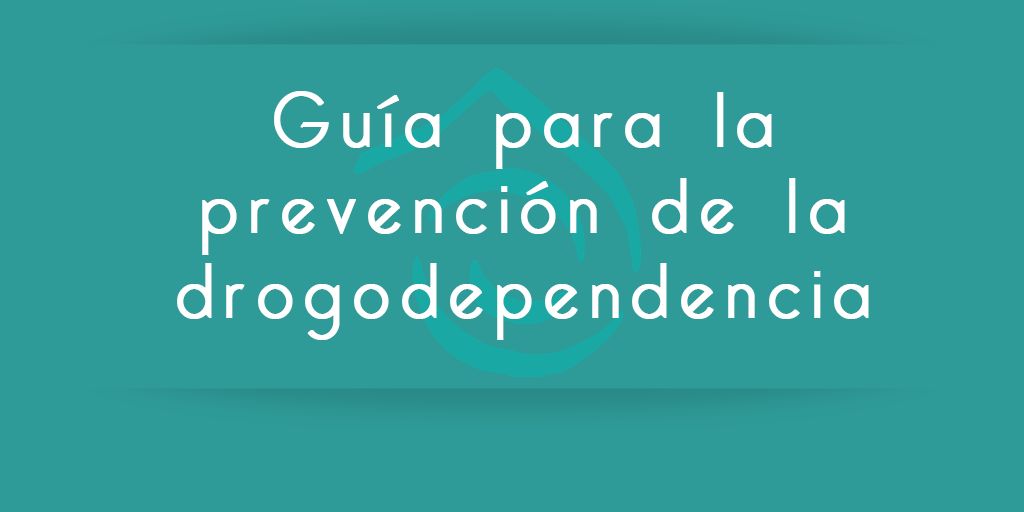 Guía para la prevención de la drogodependencia